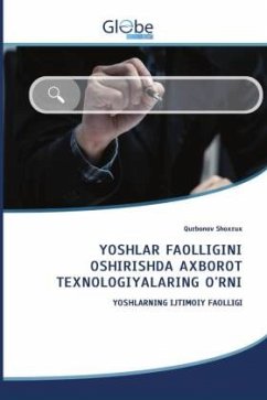 YOSHLAR FAOLLIGINI OSHIRISHDA AXBOROT TEXNOLOGIYALARING O'RNI - Shoxrux, Qurbonov