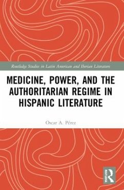 Medicine, Power, and the Authoritarian Regime in Hispanic Literature - Pérez, Oscar A