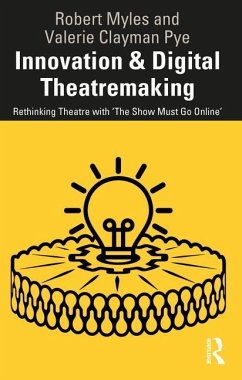 Innovation & Digital Theatremaking - Myles, Robert; Clayman Pye, Valerie