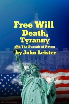 Free Will Death, Tyranny and The Pursuit of Power (eBook, ePUB) - Leister, John