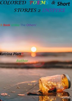 Colored Poems & Short Stories 2 Inspire (eBook, ePUB) - Platt, Katrina
