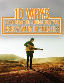 10 Ways to Attract the Things That You Really Want in Your Life (eBook, ePUB)