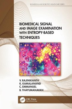 Biomedical Signal and Image Examination with Entropy-Based Techniques - Rajinikanth, V.; Kamalanand, K.; Emmanuel, C.; Thayumanavan, B.