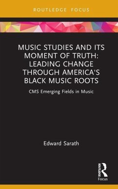 Music Studies and Its Moment of Truth: Leading Change through America's Black Music Roots - Sarath, Edward
