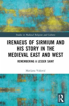 Irenaeus of Sirmium and His Story in the Medieval East and West - Vukovic, Marijana