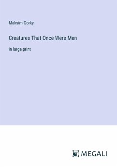 Creatures That Once Were Men - Gorky, Maksim