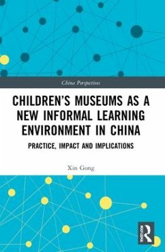 Children's Museums as a New Informal Learning Environment in China - Gong, Xin