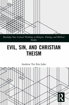 Evil, Sin, and Christian Theism - Loke, Andrew Ter Ern (Associate Professor at Hong Kong Baptist Unive