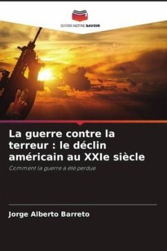 La guerre contre la terreur : le déclin américain au XXIe siècle - Barreto, Jorge Alberto