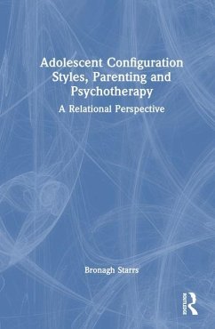 Adolescent Configuration Styles, Parenting and Psychotherapy - Starrs, Bronagh