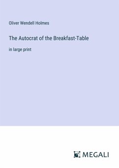 The Autocrat of the Breakfast-Table - Holmes, Oliver Wendell