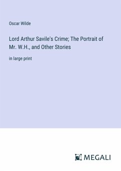Lord Arthur Savile's Crime; The Portrait of Mr. W.H., and Other Stories - Wilde, Oscar