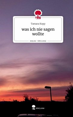 was ich nie sagen wollte. Life is a Story - story.one - Kopp, Tamara