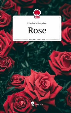 Rose. Life is a Story - story.one - Ratgeber, Elisabeth