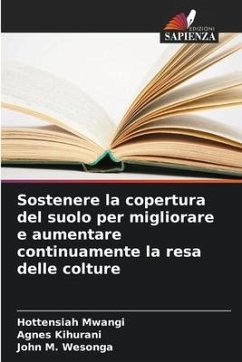 Sostenere la copertura del suolo per migliorare e aumentare continuamente la resa delle colture - Mwangi, Hottensiah;Kihurani, Agnes;M. Wesonga, John