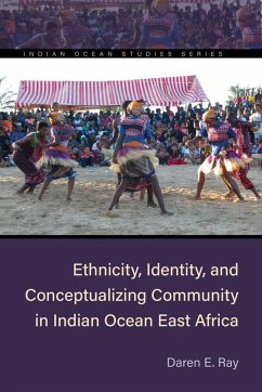 Ethnicity, Identity, and Conceptualizing Community in Indian Ocean East Africa - Ray, Daren E.