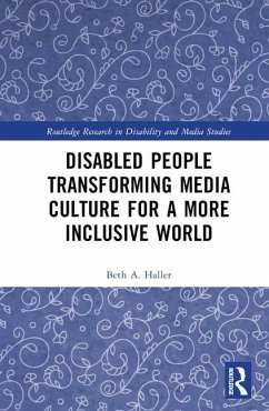 Disabled People Transforming Media Culture for a More Inclusive World - Haller, Beth A