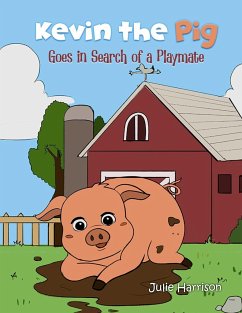 Kevin the Pig Goes in Search of a Playmate - Harrison, Julie Harrison