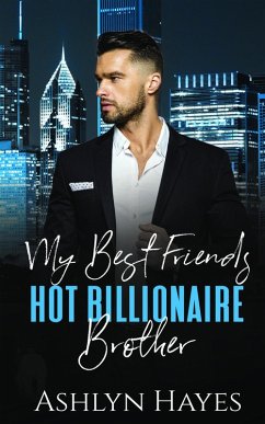 My Best Friend's Hot Billionaire Brother (eBook, ePUB) - Hayes, Ashlyn