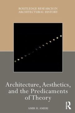 Architecture, Aesthetics, and the Predicaments of Theory - Ameri, Amir H