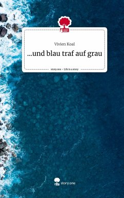 ...und blau traf auf grau. Life is a Story - story.one - Koal, Vivien