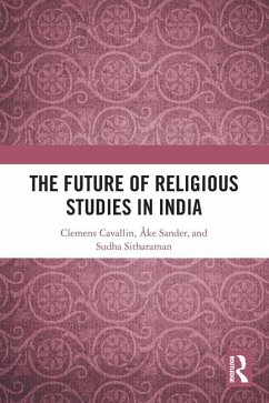 The Future of Religious Studies in India - Cavallin, Clemens; Sander, Åke; Sitharaman, Sudha