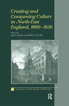 Creating and Consuming Culture in North-East England, 1660-1830 - Berry, Helen; Gregory, Jeremy