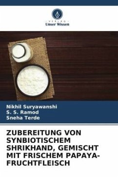 ZUBEREITUNG VON SYNBIOTISCHEM SHRIKHAND, GEMISCHT MIT FRISCHEM PAPAYA-FRUCHTFLEISCH - Suryawanshi, Nikhil;Ramod, S. S.;Terde, Sneha