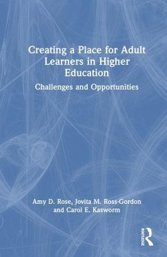 Creating a Place for Adult Learners in Higher Education - Rose, Amy D.; Ross-Gordon, Jovita M.; Kasworm, Carol E.