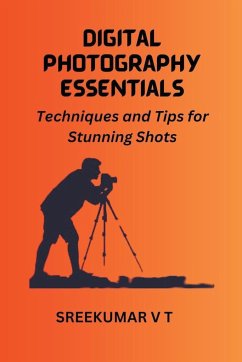 Digital Photography Essentials - Sreekumar, V T