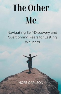 The Other Me Navigating Self-Discovery and Overcoming Fears for Lasting Wellness - Carlson, Hope