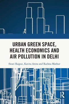 Urban Green Space, Health Economics and Air Pollution in Delhi - Rajput, Swati; Arora, Kavita; Mathur, Rachna