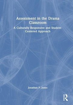 Assessment in the Drama Classroom - Jones, Jonathan P.