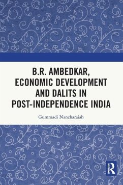 B.R. Ambedkar, Economic Development and Dalits in Post-Independence India - Nancharaiah, Gummadi