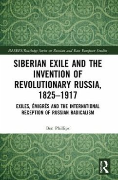 Siberian Exile and the Invention of Revolutionary Russia, 1825-1917 - Phillips, Ben