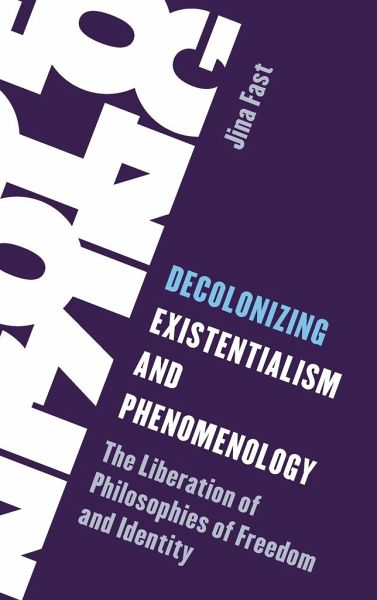 Decolonizing Existentialism and Phenomenology - Fast, Jina