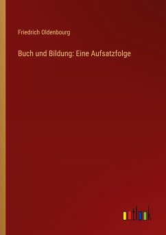 Buch und Bildung: Eine Aufsatzfolge - Oldenbourg, Friedrich