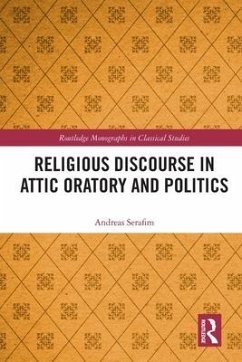 Religious Discourse in Attic Oratory and Politics - Serafim, Andreas
