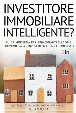 sei un INVESTITORE IMMOBILIARE INTELLIGENTE? (2 libri in 1) - (Italian Version of THE INTELLIGENT REAL ESTATE INVESTOR FOR BEGINNERS) - Malaga, Luca