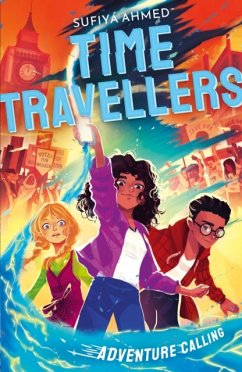 The Time Travellers: Adventure Calling - Ahmed, Sufiya