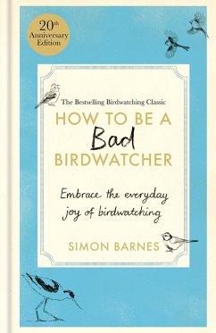 How to Be a Bad Birdwatcher Anniversary Edition - Barnes, Simon