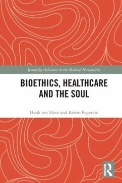 Bioethics, Healthcare and the Soul - Ten Have, Henk; Pegoraro, Renzo