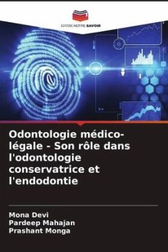 Odontologie médico-légale - Son rôle dans l'odontologie conservatrice et l'endodontie - Devi, Mona;Mahajan, Pardeep;Monga, Prashant