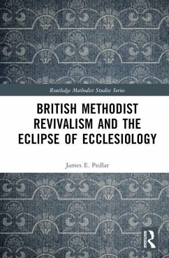 British Methodist Revivalism and the Eclipse of Ecclesiology - Pedlar, James E.