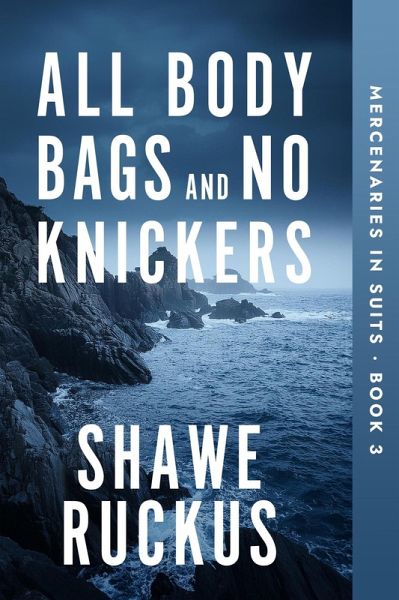 All Body Bags and No Knickers (Mercenaries in Suits, #3) (eBook, ePUB) All Body Bags and No Knickers (Mercenaries in Suits, #3) (eBook, ePUB)