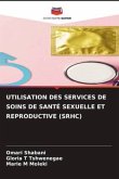 UTILISATION DES SERVICES DE SOINS DE SANTÉ SEXUELLE ET REPRODUCTIVE (SRHC)