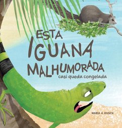 ESTA IGUANA MALHUMORADA - Husch, Maria A