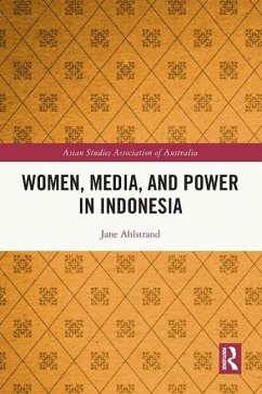 Women, Media, and Power in Indonesia - Ahlstrand, Jane