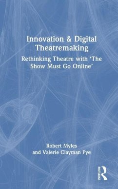 Innovation & Digital Theatremaking - Myles, Robert; Clayman Pye, Valerie