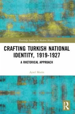 Crafting Turkish National Identity, 1919-1927 - Morin, Aysel